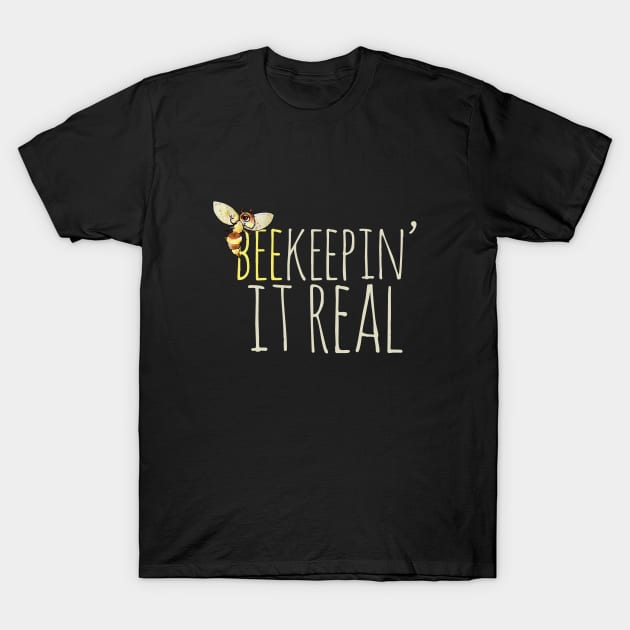 Beekeepin it real beekeeper T-Shirt by bubbsnugg